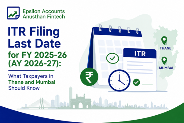 ITR Filing Last Date for FY 2025-26 (AY 2026-27): What Taxpayers in Thane and Mumbai Should Know